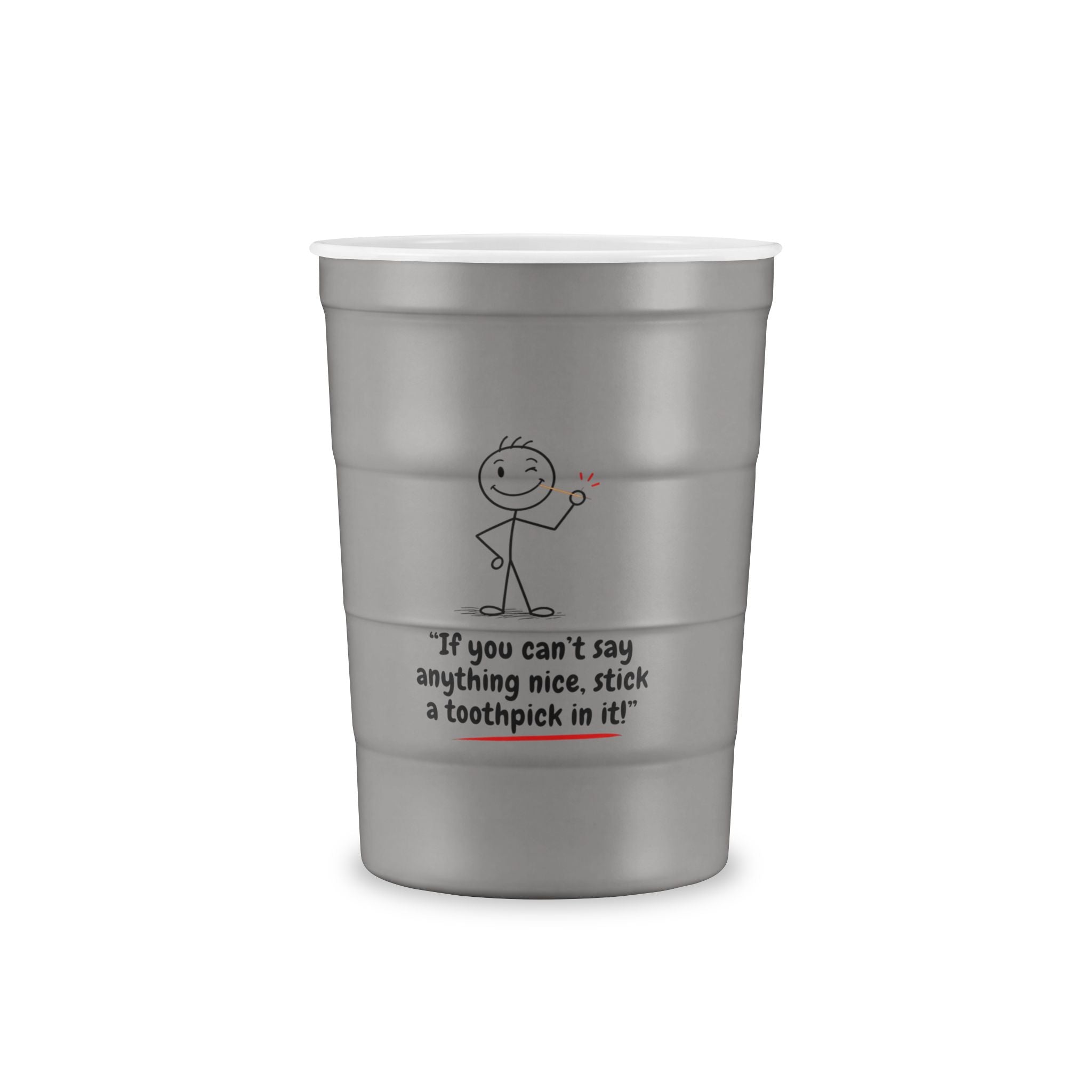 Recyclable Steel Cup — "If you can't say anything nice, stick a toothpick in it!"
