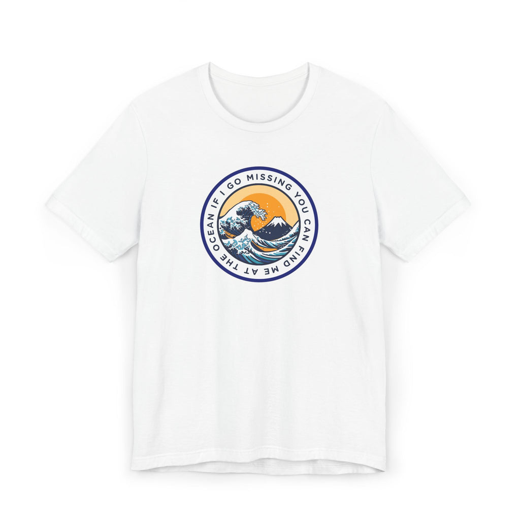 “I Go Missing, You Can Find Me at the Ocean” T-Shirt