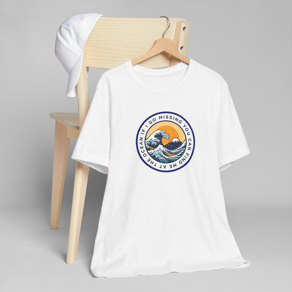 “I Go Missing, You Can Find Me at the Ocean” T-Shirt
