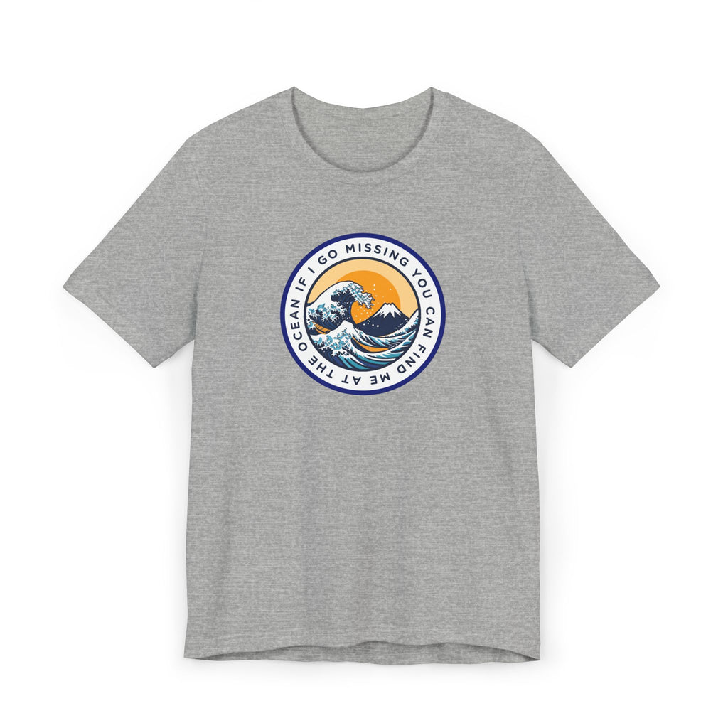 “I Go Missing, You Can Find Me at the Ocean” T-Shirt